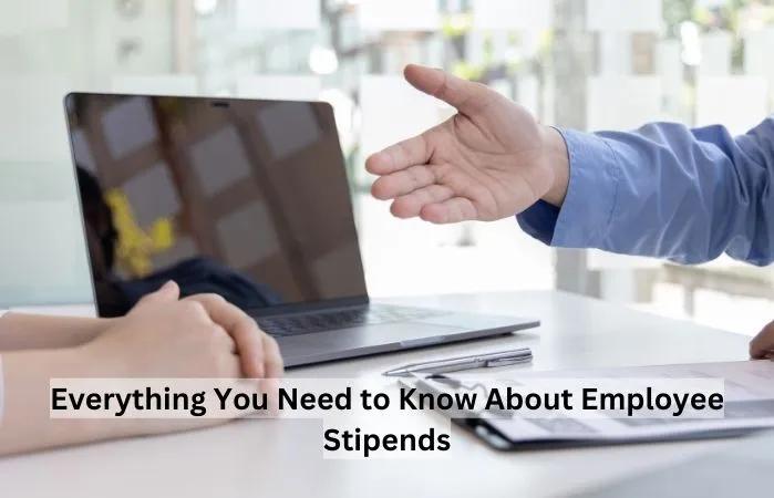 Everything You Need to Know About Employee Stipends