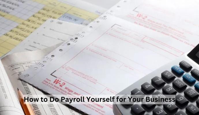 How to Do Payroll Yourself for Your Business in 2025