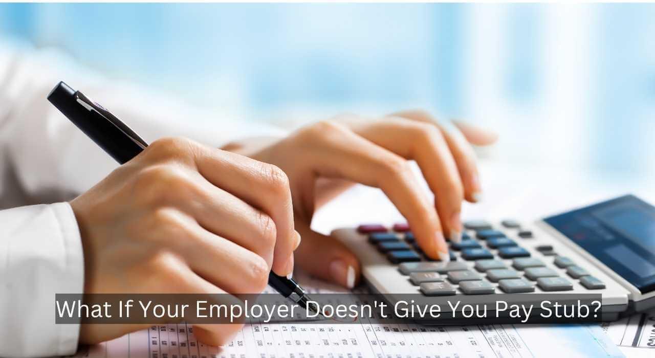 What If Your Employer Doesn't Give You  Pay Stub